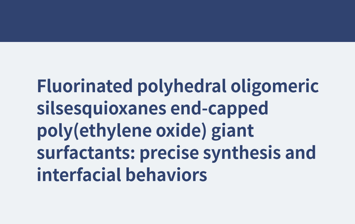 フッ素化多面体オリゴマーシルセスキオキサンエンドキャップポリ(エチレンオキシド)巨大界面活性剤: 正確な合成と界面挙動
