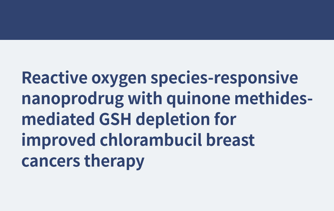 クロランブシル乳がん治療を改善するキノンメチド媒介GSH枯渇を伴う活性酸素種応答性ナノプロドラッグ